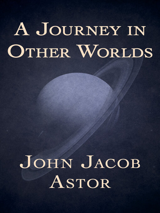 Title details for A Journey in Other Worlds by John Jacob Astor - Available